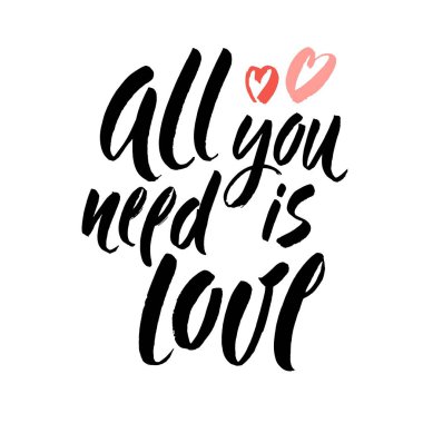 Calligraphic All You Need is Love inscription. Hand drawn creative calligraphy and brush lettering isolated on white background. Vector illustration.