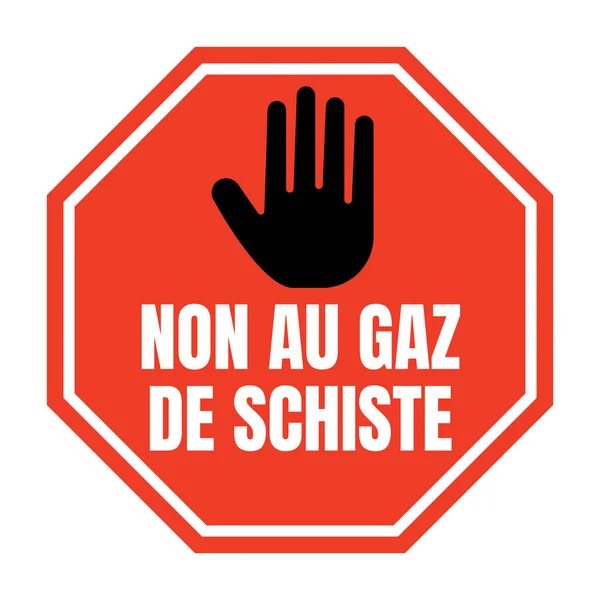 Французском Языке Знака Сланцевого Газа Называемого Non Gaz Schiste — стоковое фото