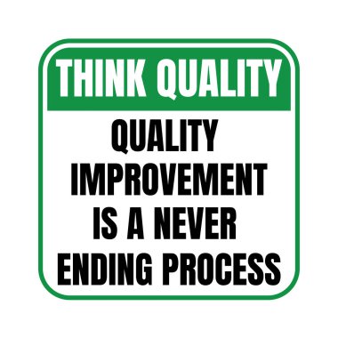 Kalite kalitesinin yükseltilmesinin hiç bitmeyen bir süreç işareti olduğunu düşün