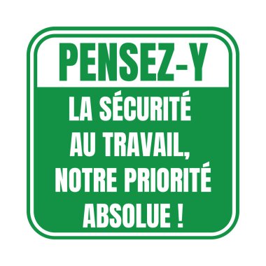 Think about safety our top priority sign called pensez y la securite au travail notre priorite absolue in French language