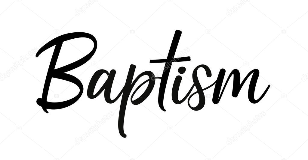 Baptism. Christian, religious churh vector quote. Typography inscription for invitation card, poster, banner, t-shirt. Design with christian icon baptism. Hand drawn modern calligraphy text - baptism.