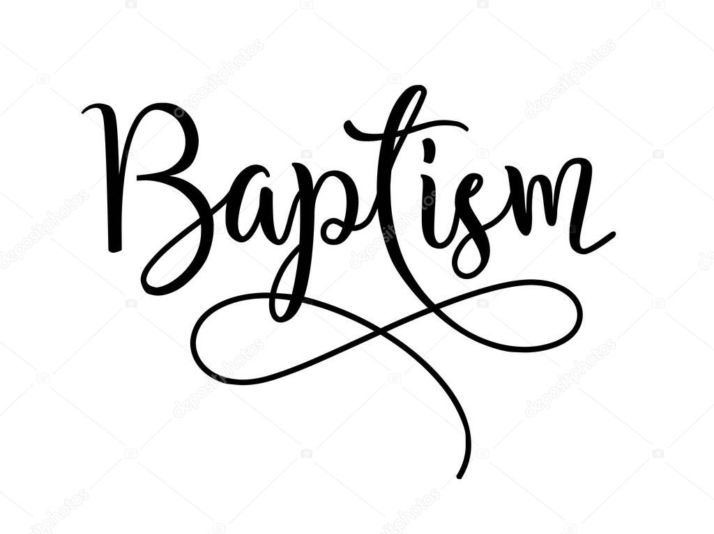 Baptism. Christian, religious churh vector quote. Typography inscription for invitation card, poster, banner, t-shirt. Design with christian icon baptism. Hand drawn modern calligraphy text - baptism.