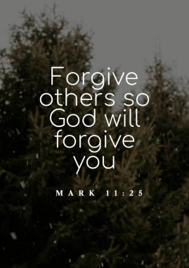 İncil 'in Affetmek Hakkında Ayeti Diğerlerini Bağışla ki Tanrı seni affetsin 11: 25;
