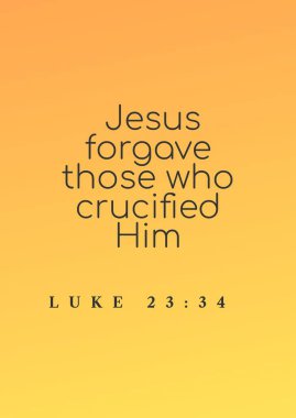 İsa, kendisini 23: 34 'te çarmıha gerenleri affetti.  