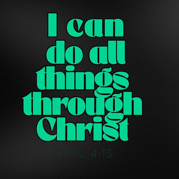 Bible Verses "  I can do all things through Christ  Phil 4:13 "