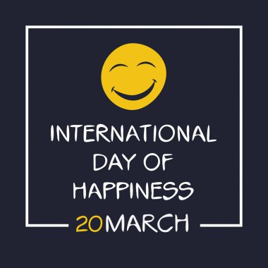 20 Mart 'ta düzenlenen Uluslararası Mutluluk Günü.