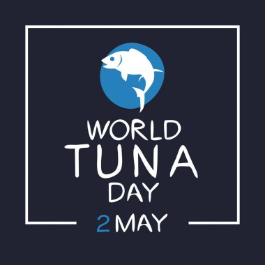 2 Mayıs 'ta düzenlenen Dünya Ton Balığı Günü.