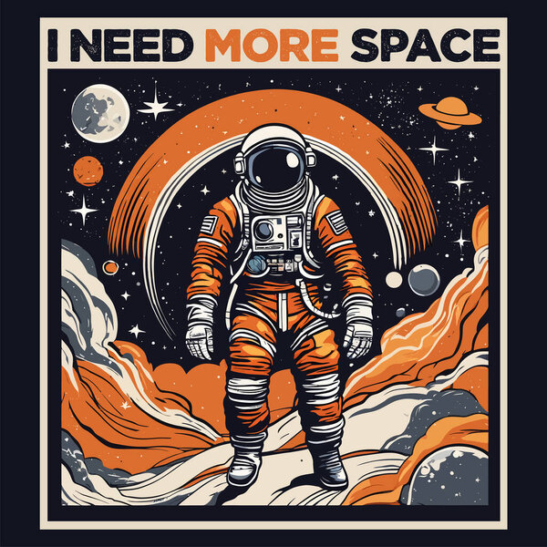 i need more space (astronaut funny quote meme) graphic design, illustration artwork for direct to garment printing and print on demand. Such as t shirts, stickers, art prints, wall arts etc.