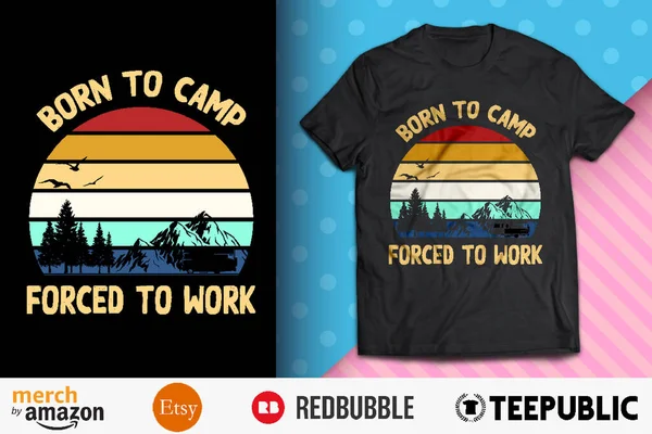 Γεννήθηκε Στο Στρατόπεδο Αναγκάζονται Εργαστούν Camping Shirt Design Διανυσματικά Γραφικά