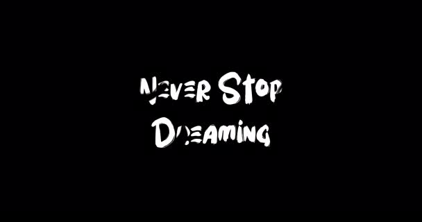 Never Stop Dreaming Grunge Übergangseffekt Der Typografie Textanimation Auf Schwarzem — Stockvideo