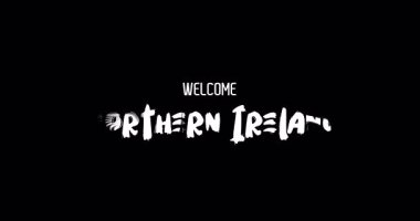 Hoşgeldiniz Kuzey IrelandÜlke Adı Cesur Metin Animasyon Efekti Grunge Geçişi Siyah Arkaplan