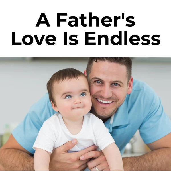 Composite of a father\'s love is endless over smiling caucasian father with baby at home, copy space. Father\'s day, family, together, childhood, cute, holiday, honor and celebration concept.