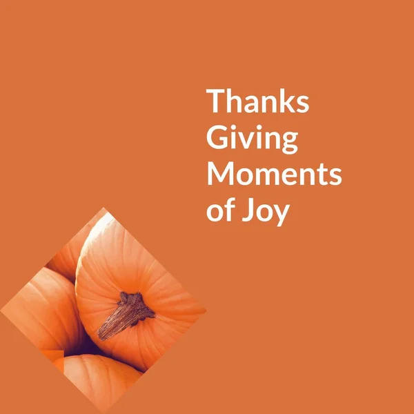 Thanks giving moments of joy text on orange with thanksgiving pumpkins. Thanksgiving, harvest festival, american tradition, family and autumn celebration digitally generated image.