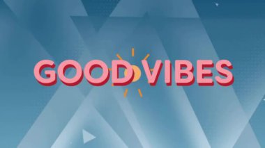 Good Vibes soyut mavi geometrik şekiller üzerinde metin animasyonu. pozitiflik, moral verici, canlı, tipografi, ilham verici, modern