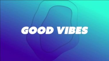 Good Vibes, soyut şekilli mavi ve yeşil gradyan arkaplan üzerinde metin animasyonu. Pozitif, tipografi, motivasyon, dijital, canlı, tasarım