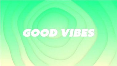 Good Vibes yeşil gradyan üzerinde katmanlı şekilli metin animasyonu. Soyut, pozitiflik, tipografi, canlı, grafik, dijital