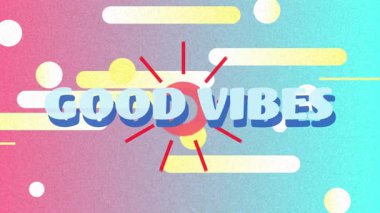Arkaplanda Good Vibes metni ve geometrik şekillerle renkli animasyonlar. Soyut, enerjik, tipografi, dijital, yaratıcı, oyuncu
