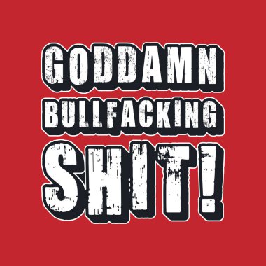 Goddamn Bullfacking Shit! Typography text art design quote. Editable, resizable, EPS 10, vector illustration.