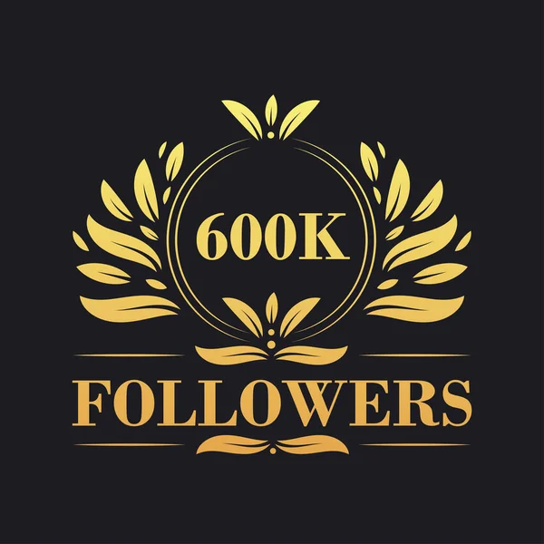 600K Followers Σχεδιασμό Γιορτή Πολυτελές Λογότυπο 600K Followers Για Τους — Διανυσματικό Αρχείο