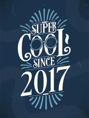 2017 'den beri süper havalı. 2017 Doğum Günü Typography Tshirt Tasarımı.