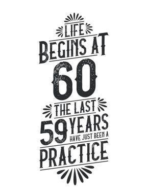 60th Birthday t-shirt. Life Begins At 60, The Last 59 Years Have Just Been a Practice clipart