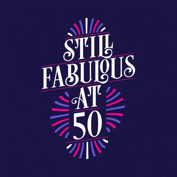 Ainda Fabuloso Aos 50Th Aniversário Celebração Lettering Tshirt Design Gráficos Vetores