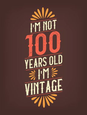 Ben 100 yaşında değilim. Ben Vintage 'ım.