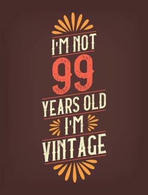 Ben 99 yaşında değilim. Ben Vintage 'ım.