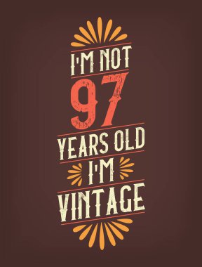 97 yaşında değilim ben. Ben Vintage 'ım.