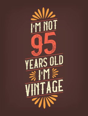 Ben 95 yaşında değilim. Ben Vintage 'ım.