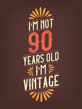 Ben 90 yaşında değilim. Ben Vintage 'ım.