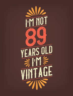 Ben 89 yaşında değilim. Ben Vintage 'ım.