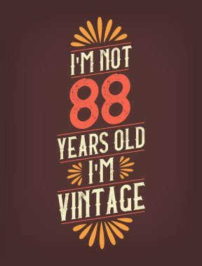 Ben 88 yaşında değilim. Ben Vintage 'ım.