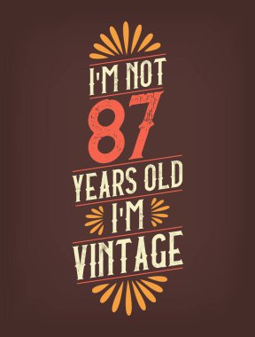 Ben 87 yaşında değilim. Ben Vintage 'ım.