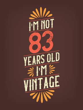 Ben 83 yaşında değilim. Ben Vintage 'ım.