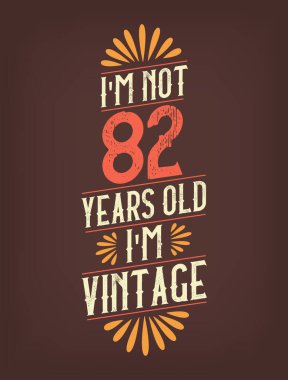 Ben 82 yaşında değilim. Ben Vintage 'ım.