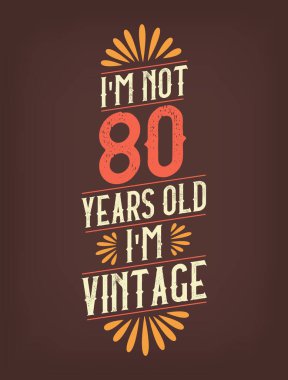 Ben 80 yaşında değilim. Ben Vintage 'ım.