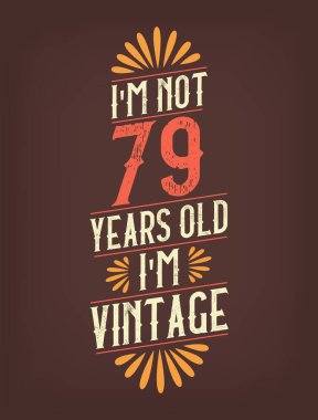 Ben 79 yaşında değilim. Ben Vintage 'ım.