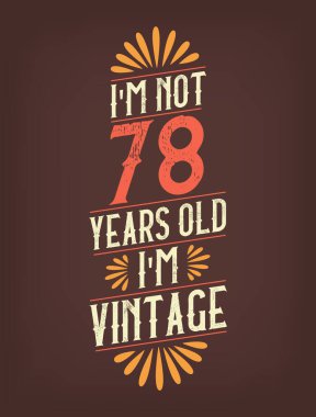 Ben 78 yaşında değilim. Ben Vintage 'ım.