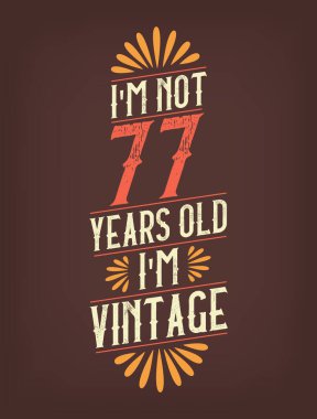 Ben 77 yaşında değilim. Ben Vintage 'ım.