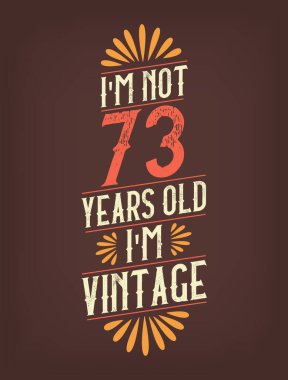 Ben 73 yaşında değilim. Ben Vintage 'ım.