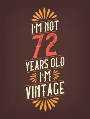 Ben 72 yaşında değilim. Ben Vintage 'ım.