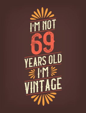 Ben 69 yaşında değilim. Ben Vintage 'ım.