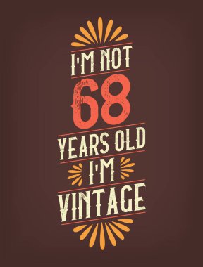 Ben 68 yaşında değilim. Ben Vintage 'ım.