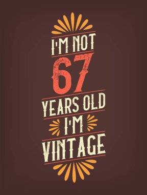 Ben 67 yaşında değilim. Ben Vintage 'ım.