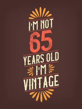 Ben 65 yaşında değilim. Ben Vintage 'ım.