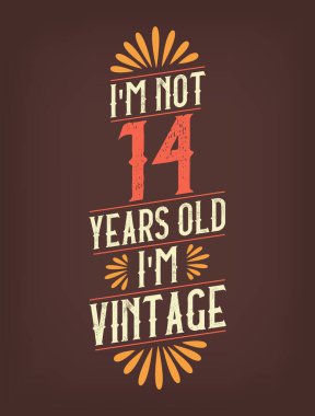 Ben 14 yaşında değilim. Ben Vintage 'ım.