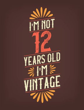 Ben 12 yaşında değilim. Ben Vintage 'ım.