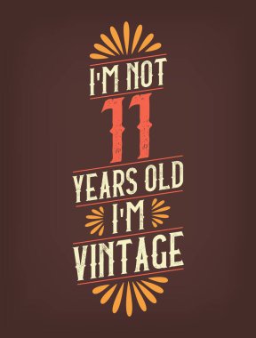 Ben 11 yaşında değilim. Ben Vintage 'ım.