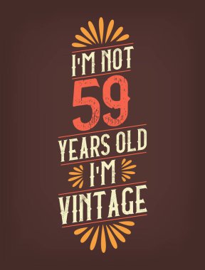 Ben 59 yaşında değilim. Ben Vintage 'ım.